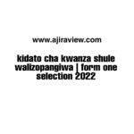 Kidato cha kwanza shule walizopangiwa 2022 | form one selection