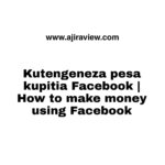 Jinsi ya kutengeneza pesa kupitia Facebook | How to make money using Facebook