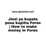 Jinsi ya kupata pesa kupitia Forex | How to make money using Forex step-by-step
