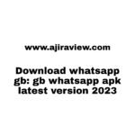 Download whatsapp gb: gb whatsapp apk latest version 2023