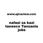 Tanesco ajira nafasi za kazi tanesco Tanzania jobs